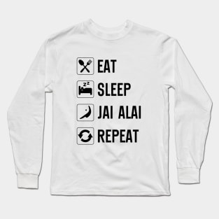 Eat Sleep Jai Alai Repeat Jai Alai Pelota Basque Jai Alai Long Sleeve T-Shirt